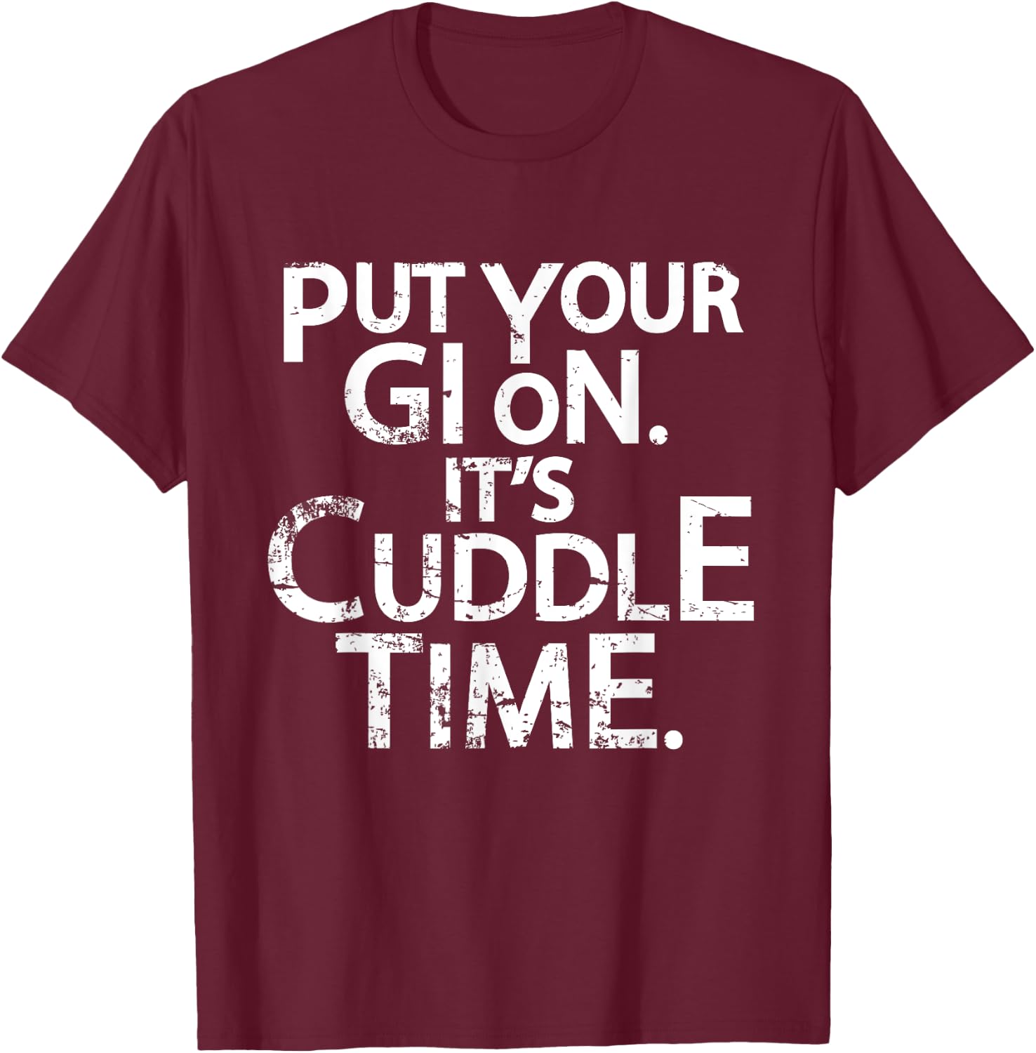 Jiu Jitsu Put Your Gi On It's Cuddle Time BJJ Funny T-Shirt - T-Shirt | Maroon