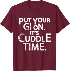 Jiu Jitsu Put Your Gi On It's Cuddle Time BJJ Funny T-Shirt - T-Shirt | Maroon