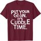 Jiu Jitsu Put Your Gi On It's Cuddle Time BJJ Funny T-Shirt - T-Shirt | Maroon