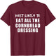 Most Likely To Eat All The Cornbread Dressing Thanksgiving T-Shirt - T-Shirt | Maroon