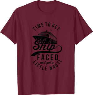 Time to Get Ship Faced And Get A Little Nauti Funny Cruise T-Shirt - T-Shirt | Maroon