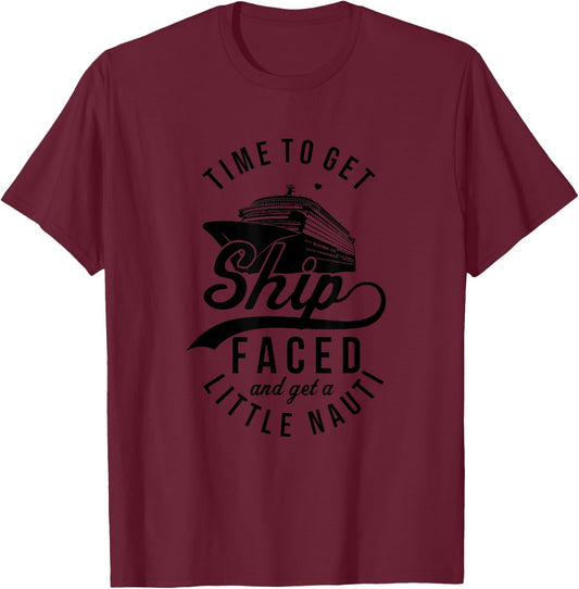 Time to Get Ship Faced And Get A Little Nauti Funny Cruise T-Shirt - T-Shirt | Maroon
