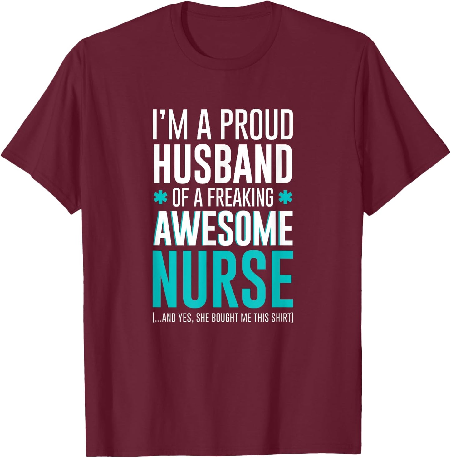 I'm A Proud Husband of a Freaking Awesome Nurse funny T-Shirt - T-Shirt | Maroon