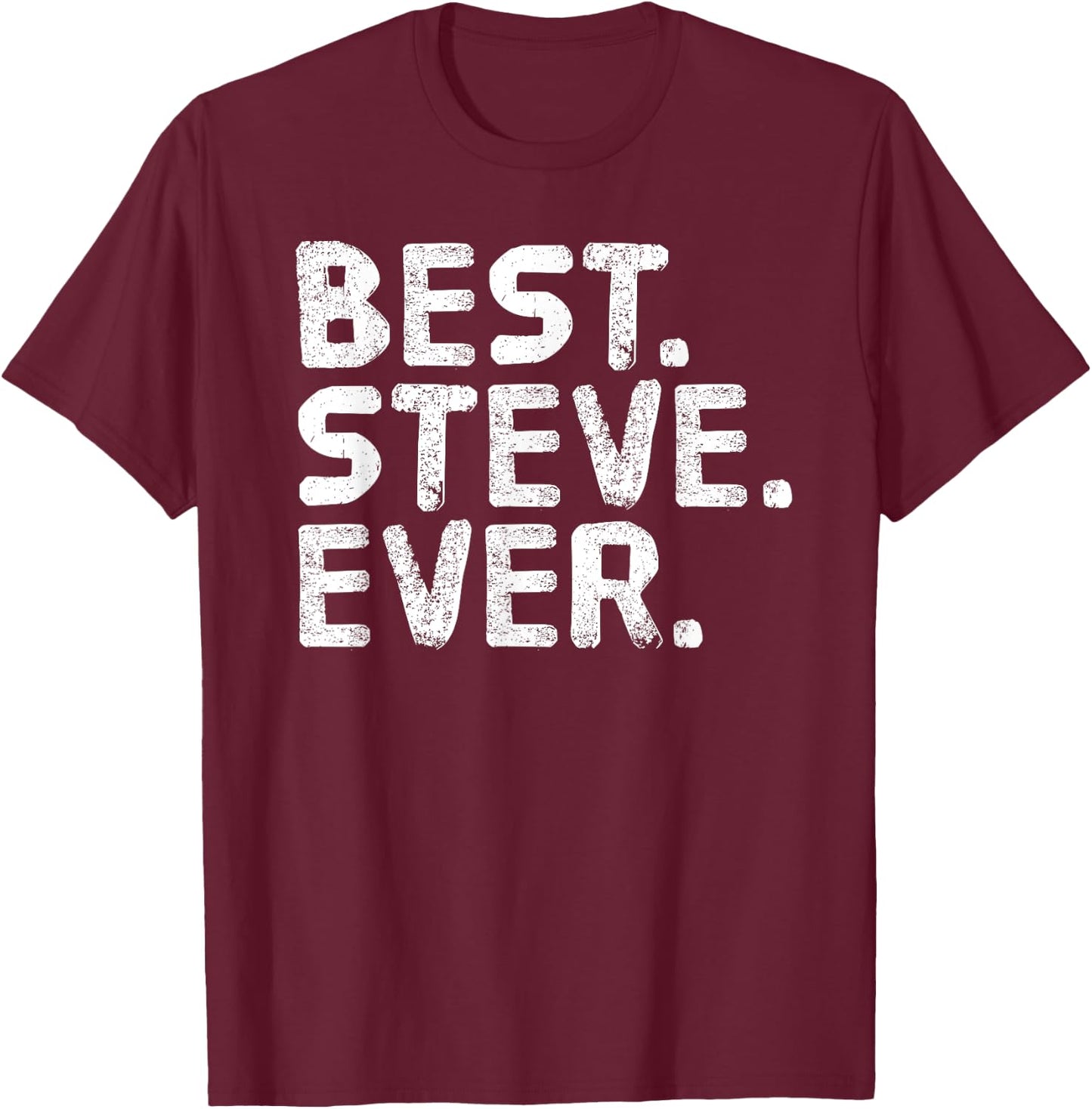 BEST. STEVE. EVER. Shirt Funny Men Father's Gift T-Shirt - T-Shirt | Maroon