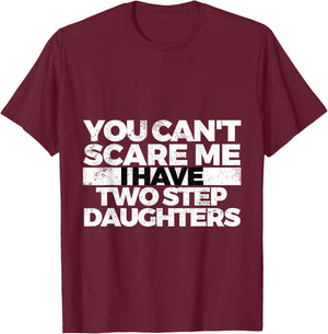 You Can't Scare Me I Have Two Stepdaughters: Stepdad T-Shirt - T-Shirt | Maroon