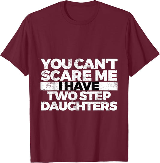 You Can't Scare Me I Have Two Stepdaughters: Stepdad T-Shirt - T-Shirt | Maroon