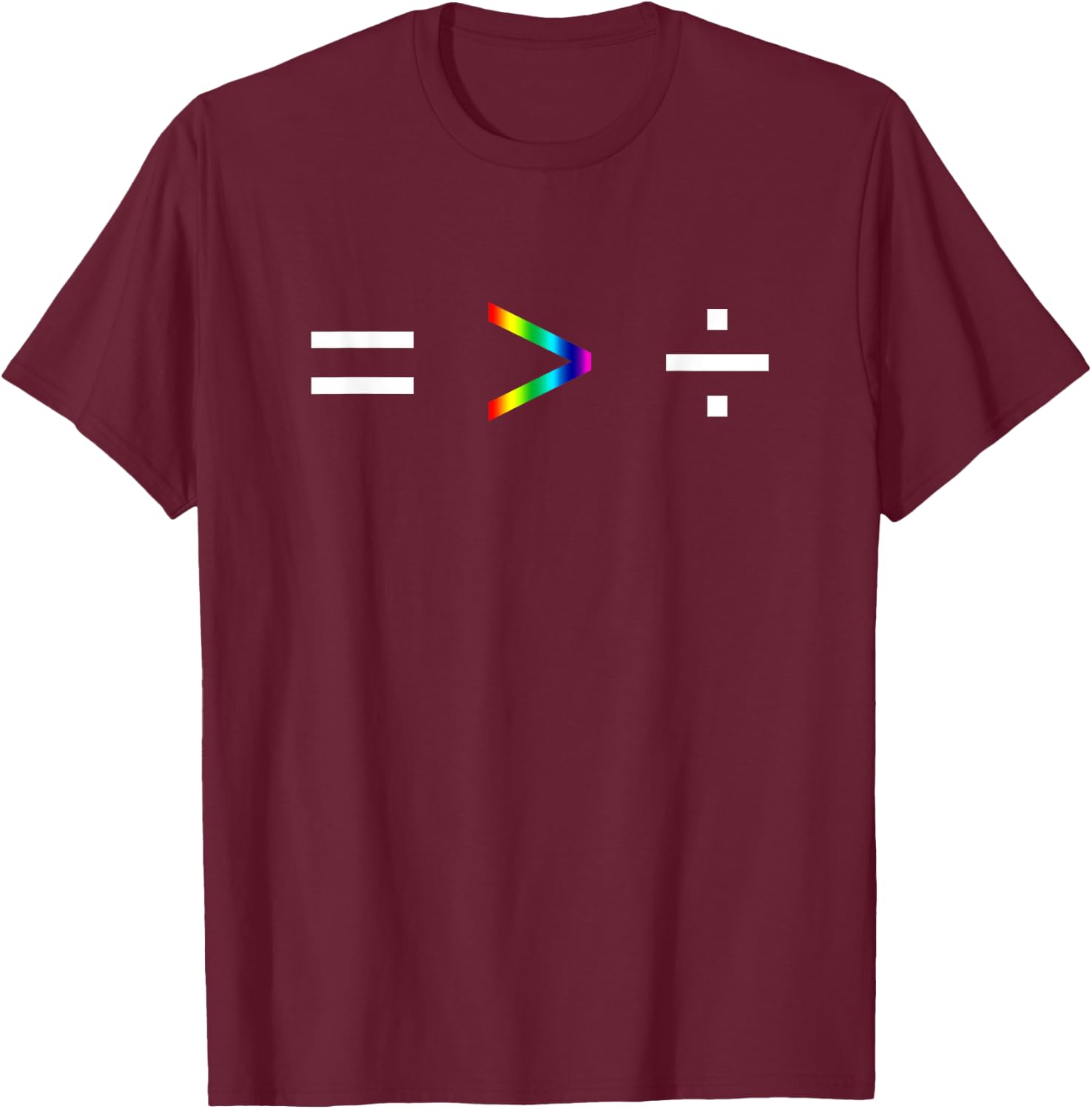 Equality is Greater Than Division Simple Equation Rainbow T-Shirt - T-Shirt | Maroon