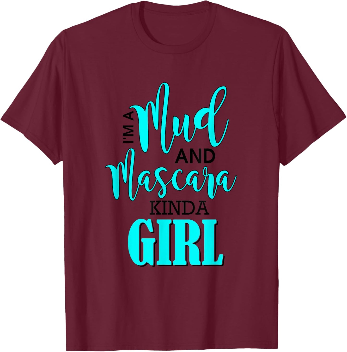 Mud Mascara Kind of Girl Muddin Woman Mudding Adventure T-Shirt - T-Shirt | Maroon