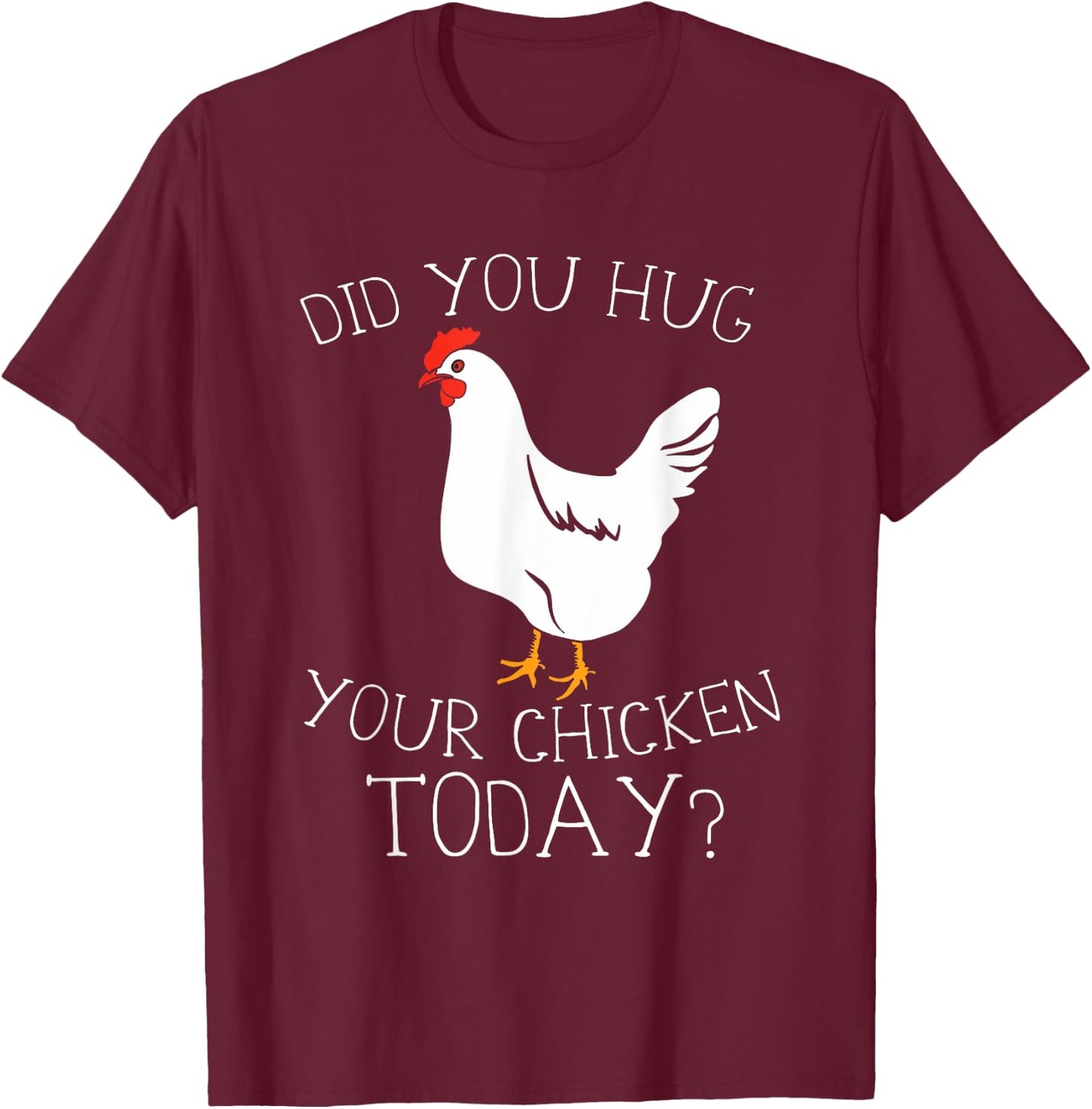 Did You Hug Your Chicken Today T-Shirt - T-Shirt | Maroon