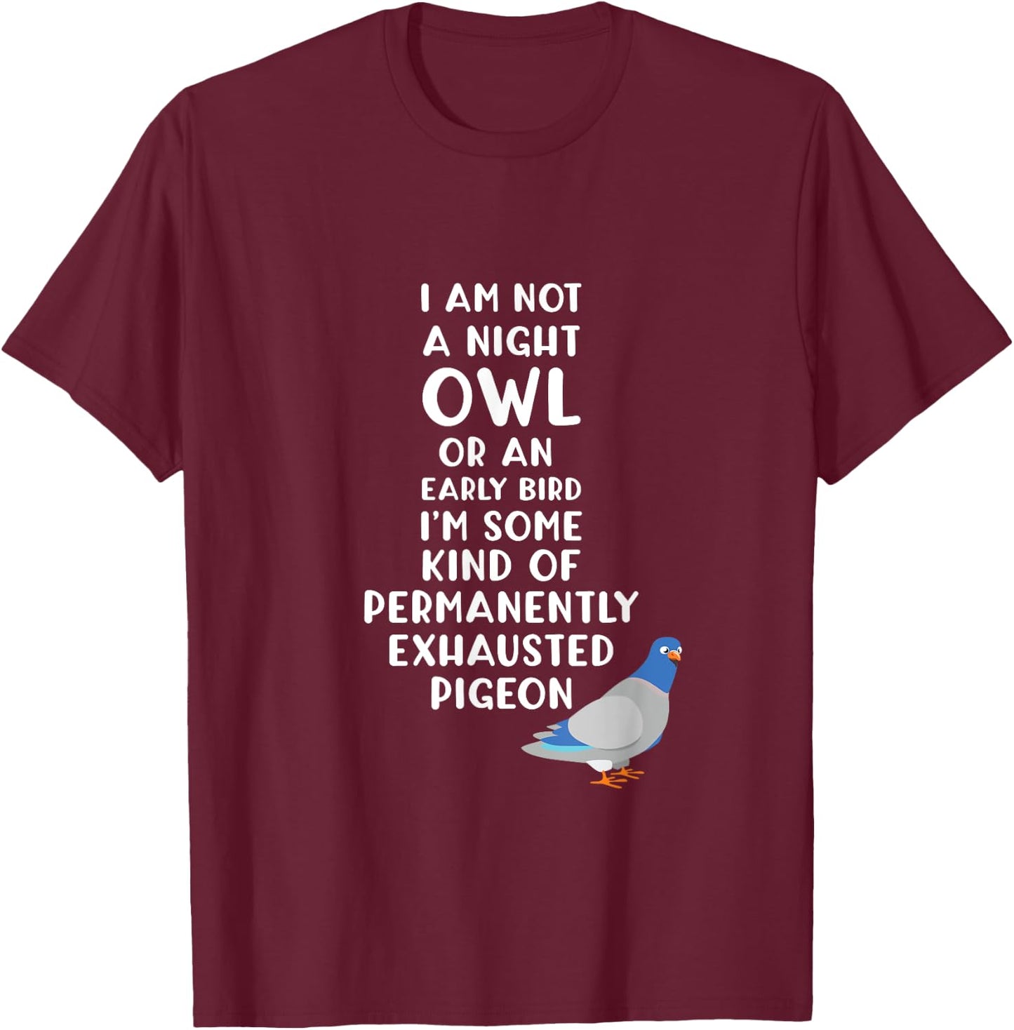 Exhausted Pigeon Always Tired T-Shirt - T-Shirt | Maroon