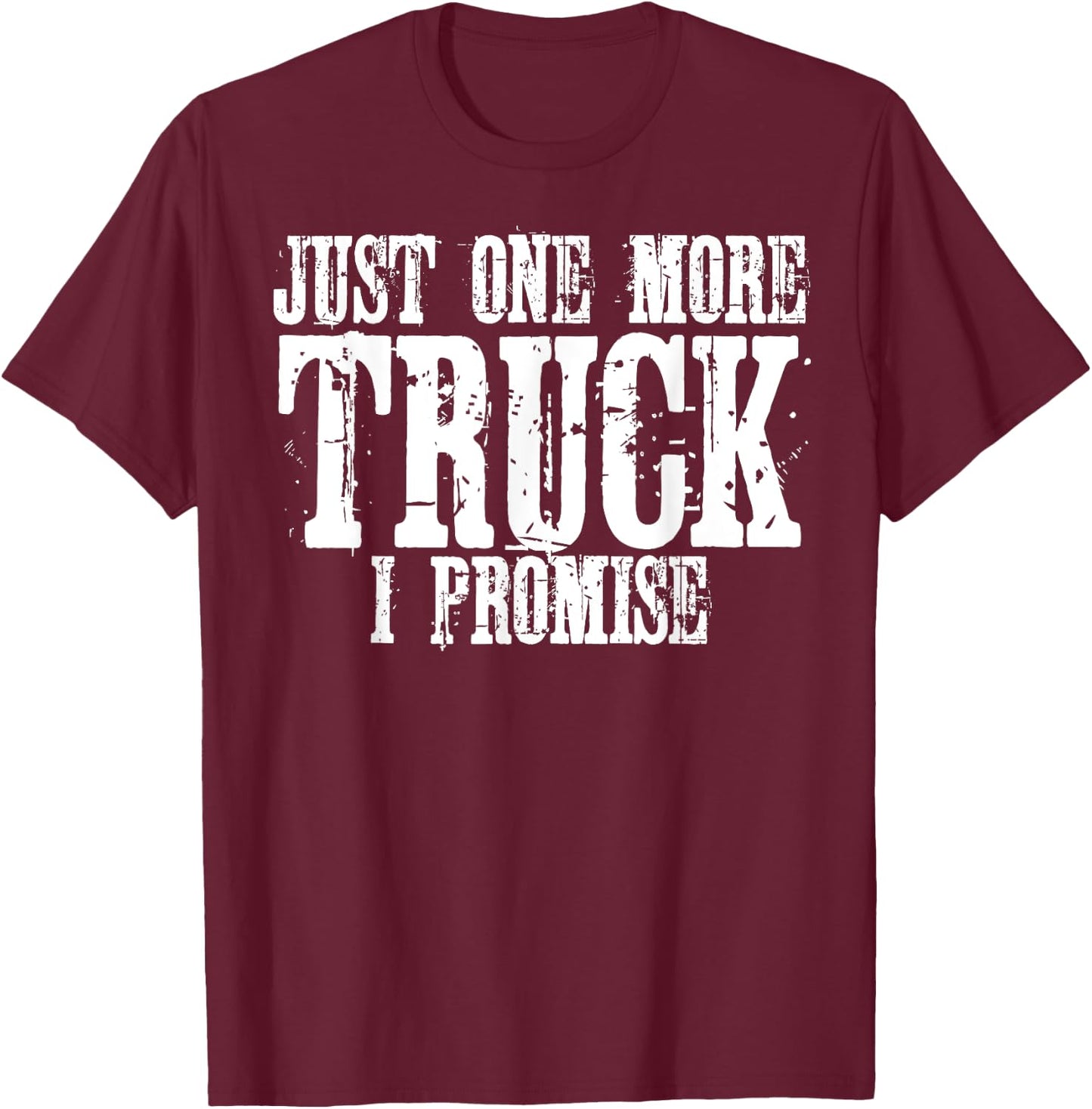Just One More Truck I Promise Auto Mechanic Gift T-Shirt - T-Shirt | Maroon