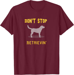 Funny Yellow Lab Shirt: Don't Stop Retrieving T-Shirt - T-Shirt | Maroon