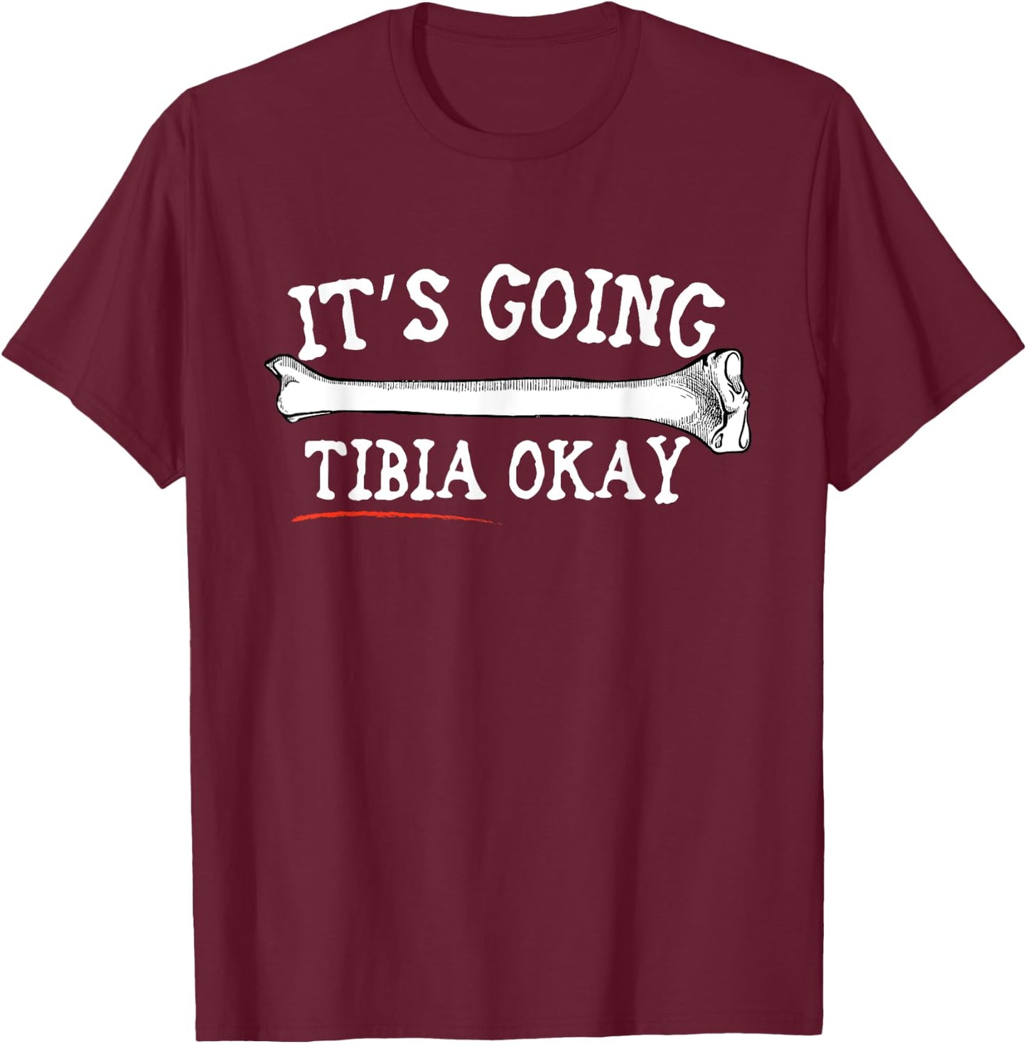 "It's Going Tibia Okay" Shirt T-Shirt - T-Shirt | Maroon