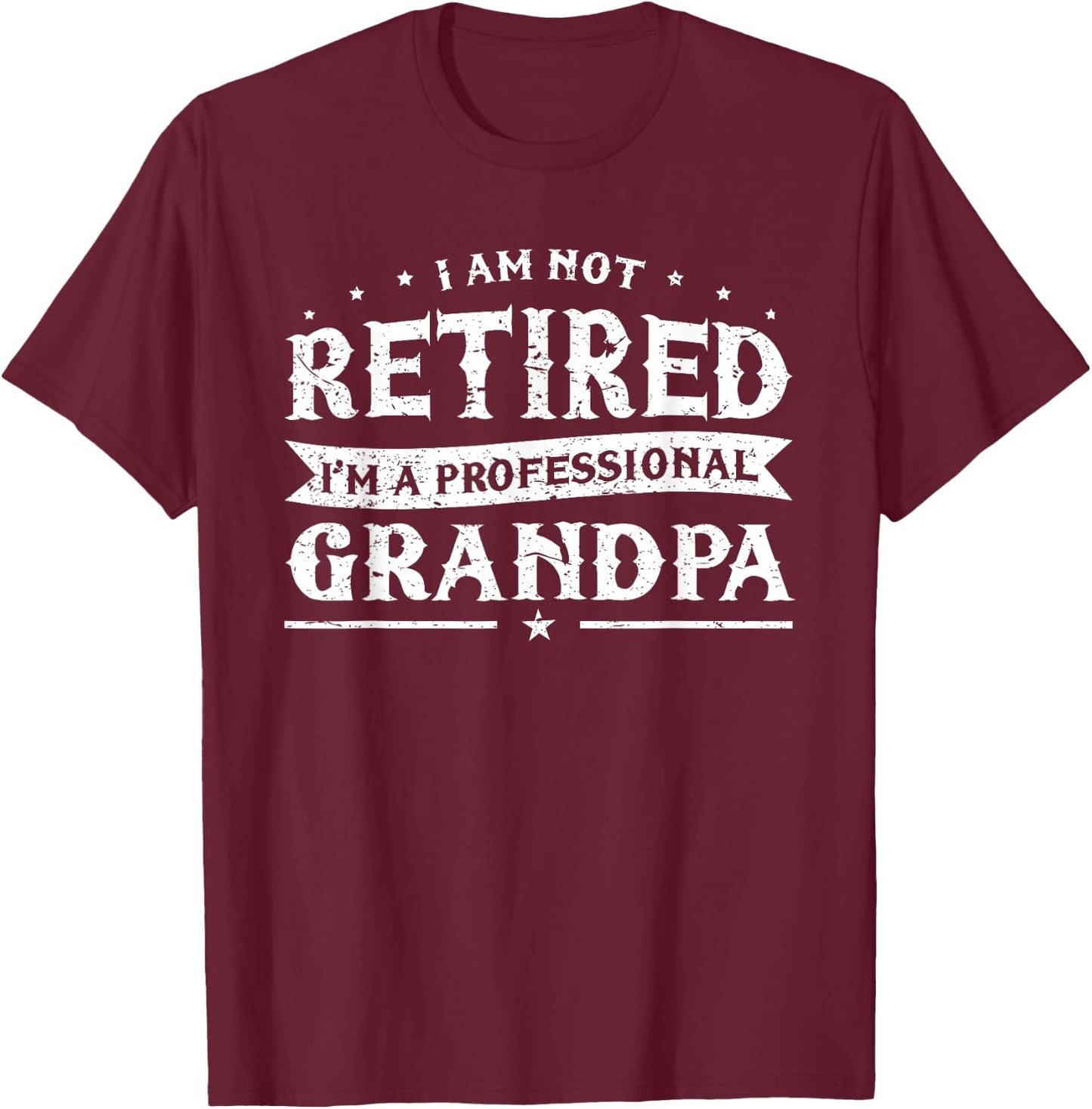Funny Retiree I'm Not Retired I'm A Professional Grandpa T-Shirt - T-Shirt | Maroon