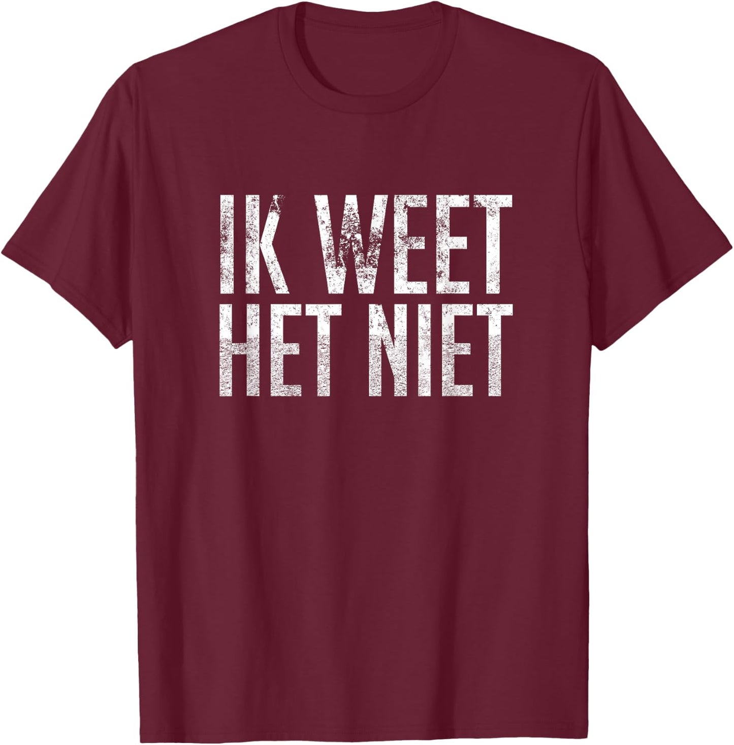 Ik Weet Het Niet Dutch Teacher - I Don't Know T-Shirt - T-Shirt | Maroon