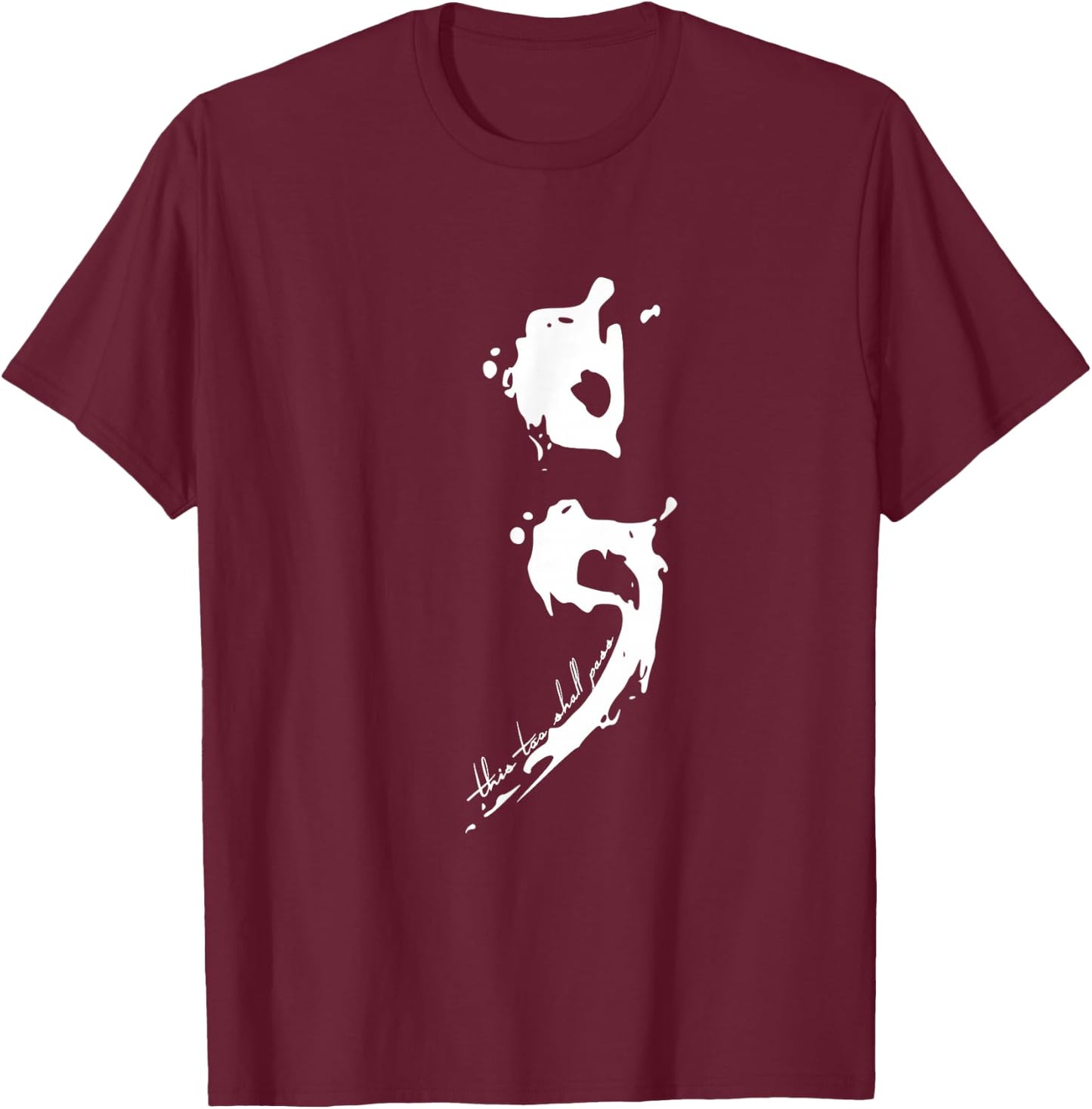 Semicolon This Too Shall Pass Mental Health Shirt T-Shirt - T-Shirt | Maroon