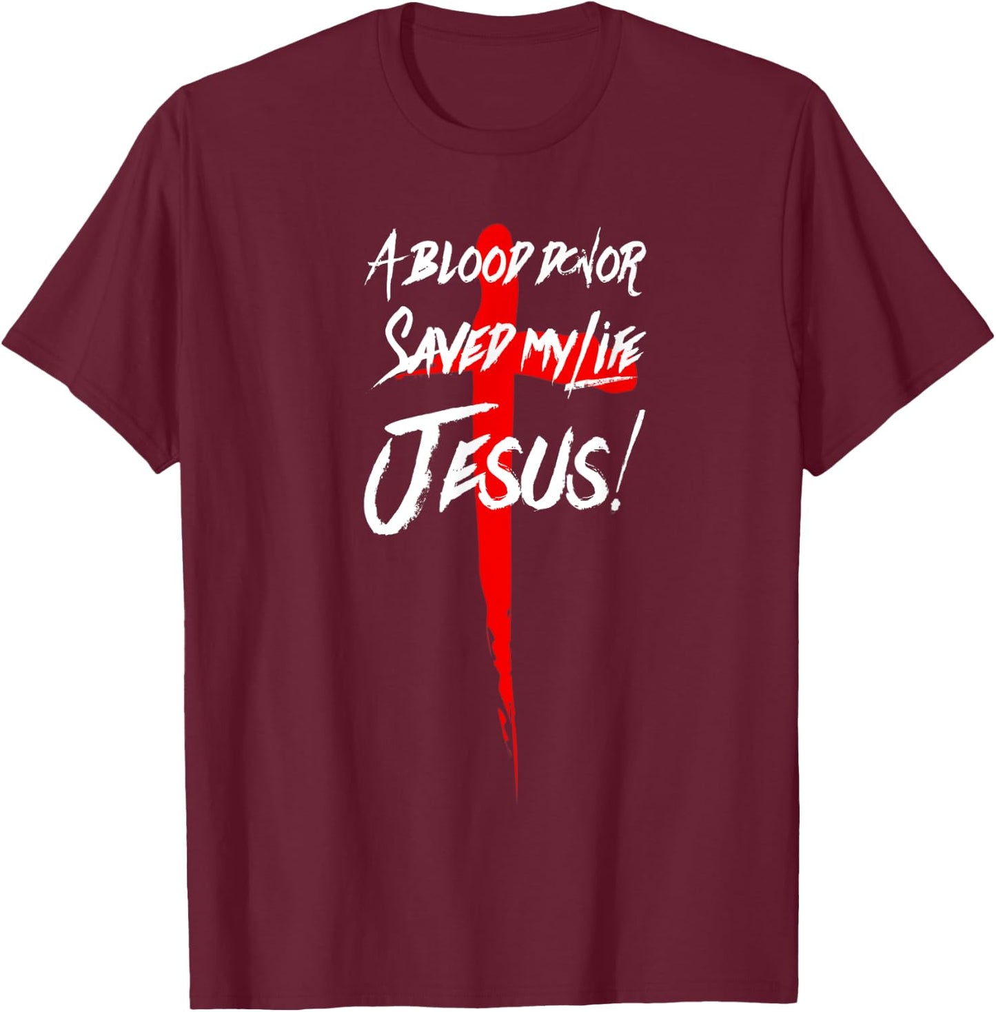 A Blood Donor Saved My Life Jesus Christian T-Shirt - T-Shirt | Maroon