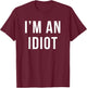 I'm An Idiot Funny Quote Gag Gift T-Shirt - T-Shirt | Maroon
