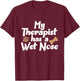 Dog Pet Gifts - My Therapist Has A Wet Nose T-Shirt - T-Shirt | Maroon