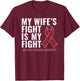 My Wife's Fight is My Fight Multiple Myeloma Shirt T-Shirt - T-Shirt | Maroon
