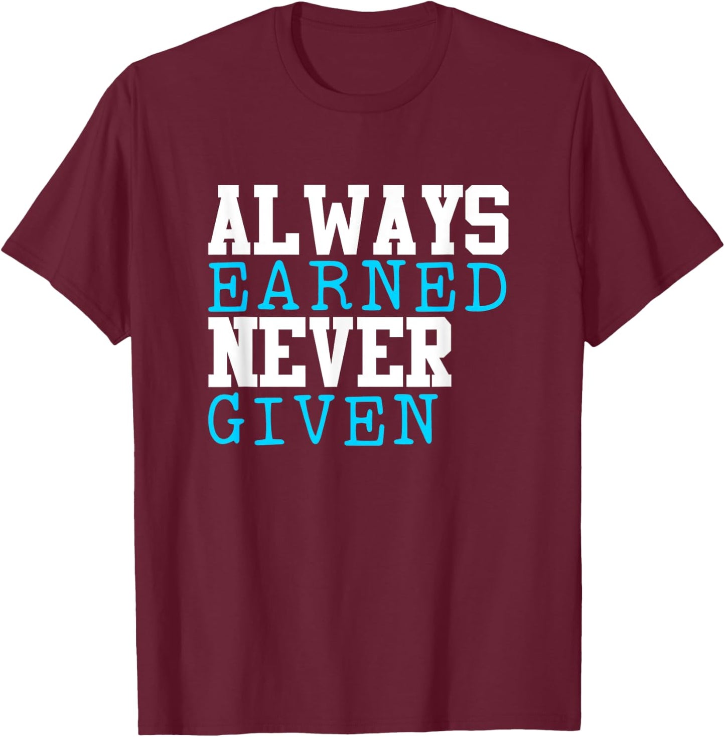 Always Earned Never Given Wrestling Football Mom Gift Sport T-Shirt - T-Shirt | Maroon