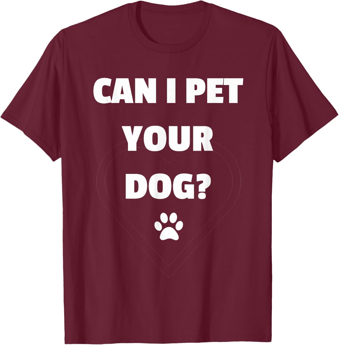 Can I Pet Your Dog - Funny for Dog Lovers T-Shirt - T-Shirt | Maroon