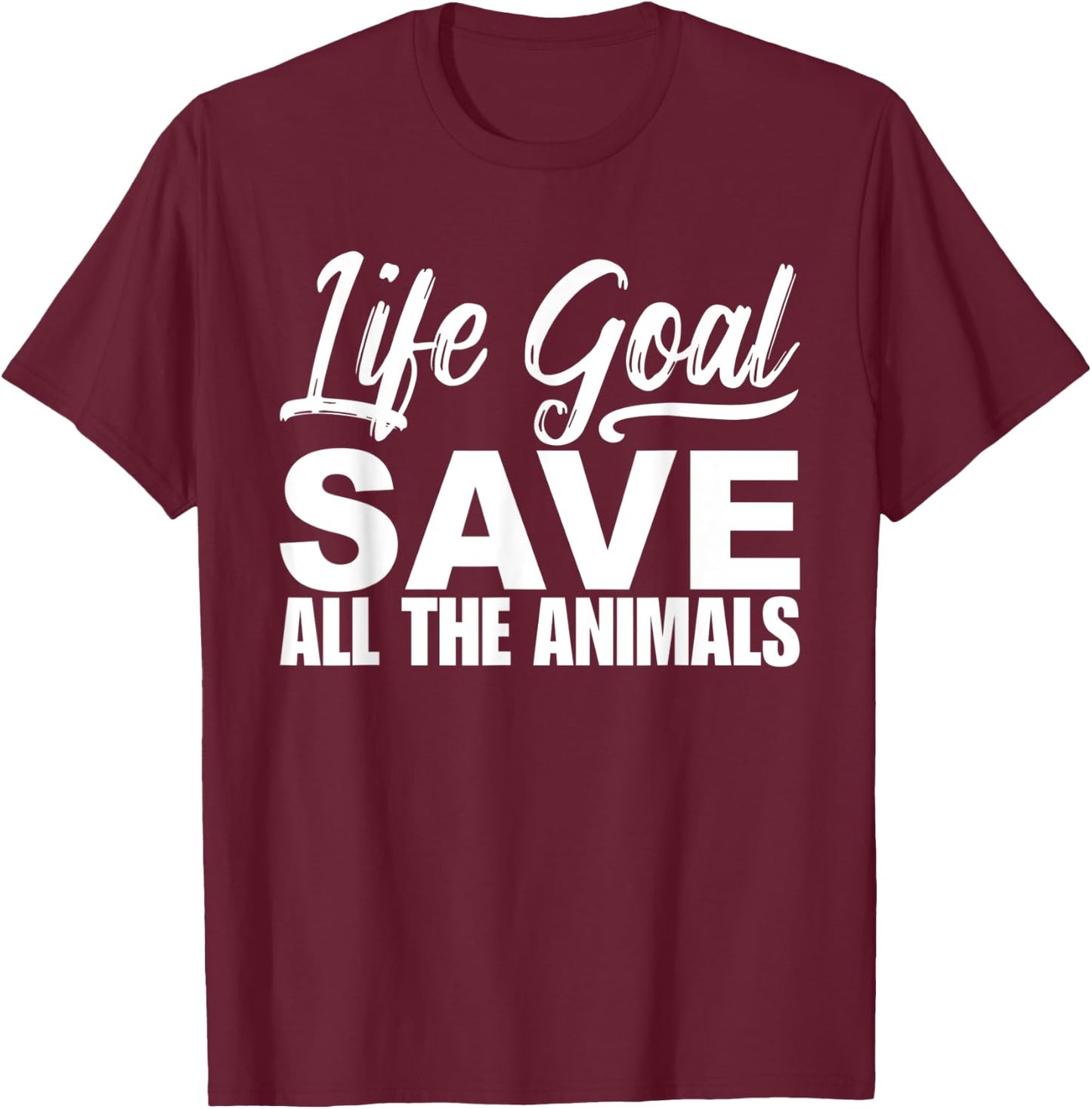 Life Goal Save All The Animal Wildlife Rescue Adopt T-Shirt - T-Shirt | Maroon