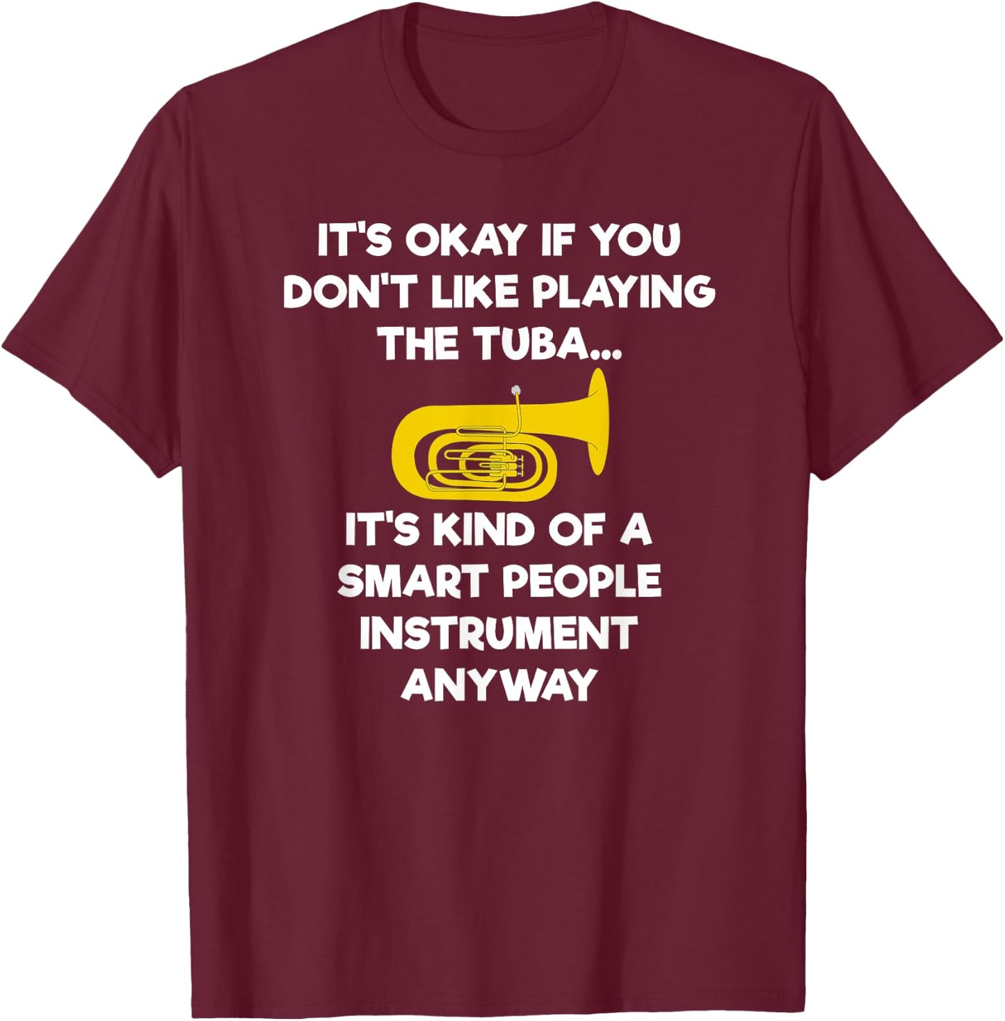 Tuba - Funny Smart Tuba Player T-Shirt - T-Shirt | Maroon