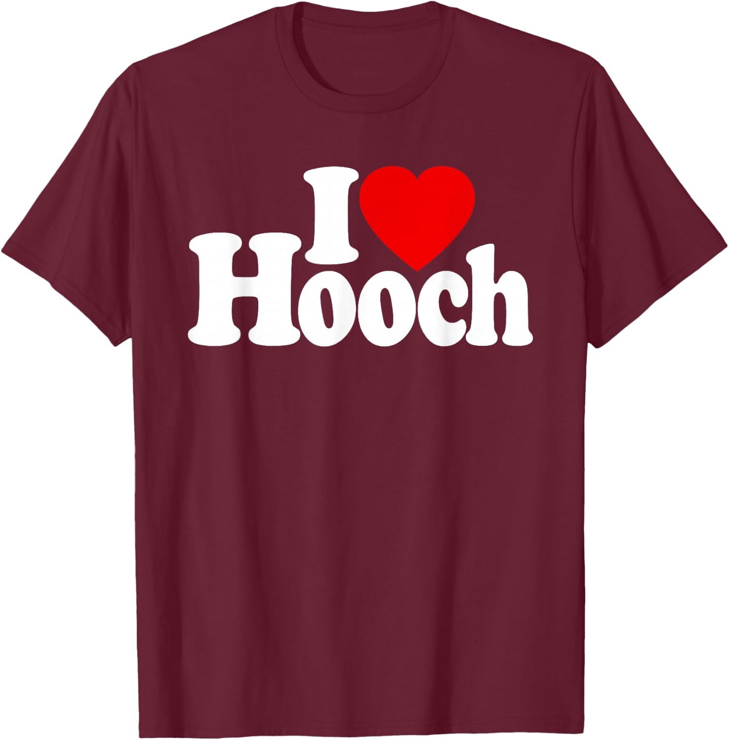 I Love Heart Hooch Distilled Alcohol T-Shirt - T-Shirt | Maroon