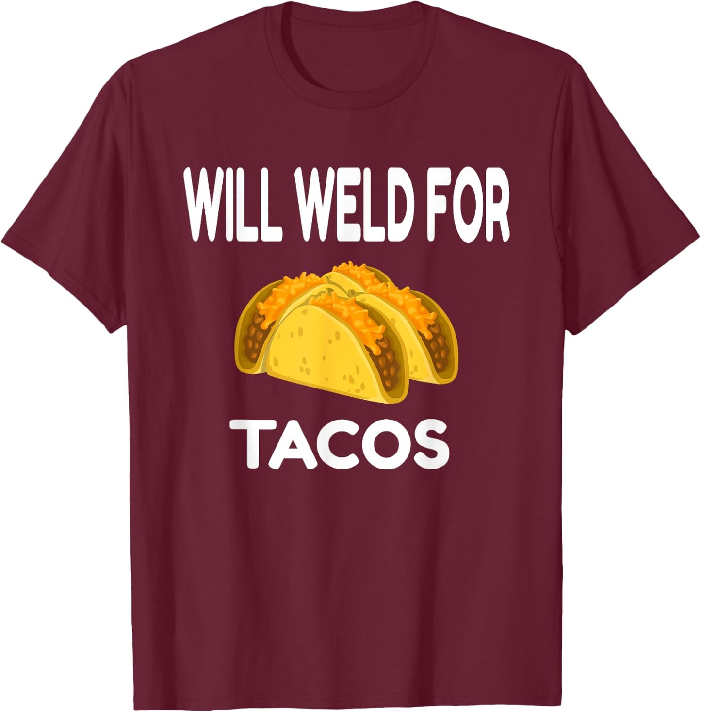 Will Weld For Taco Funny Welding Gift Welder Apparel Gift T-Shirt - T-Shirt | Maroon