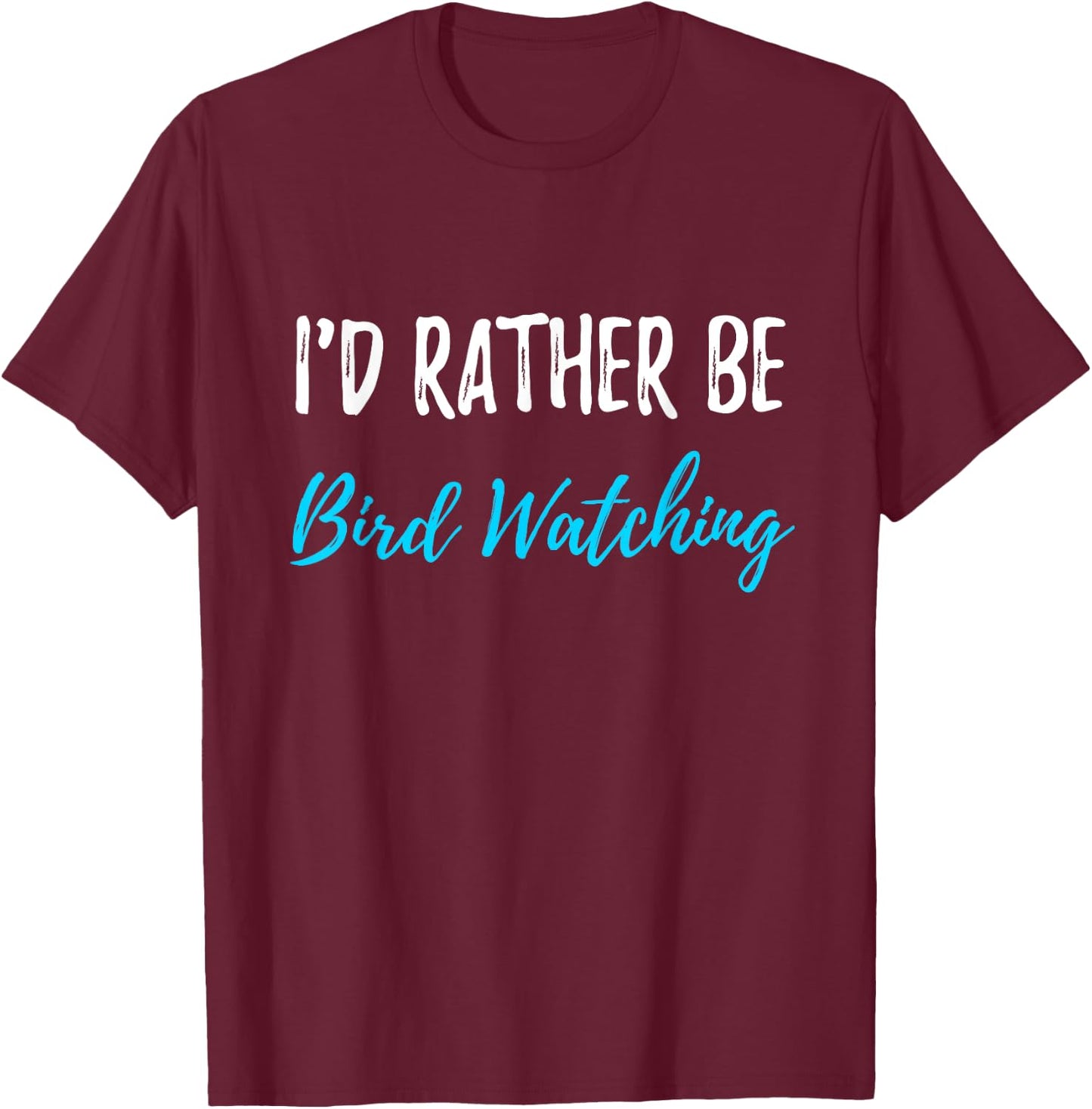 I'd Rather Be Bird Watching Funny Bird Watcher Gift T-Shirt - T-Shirt | Maroon