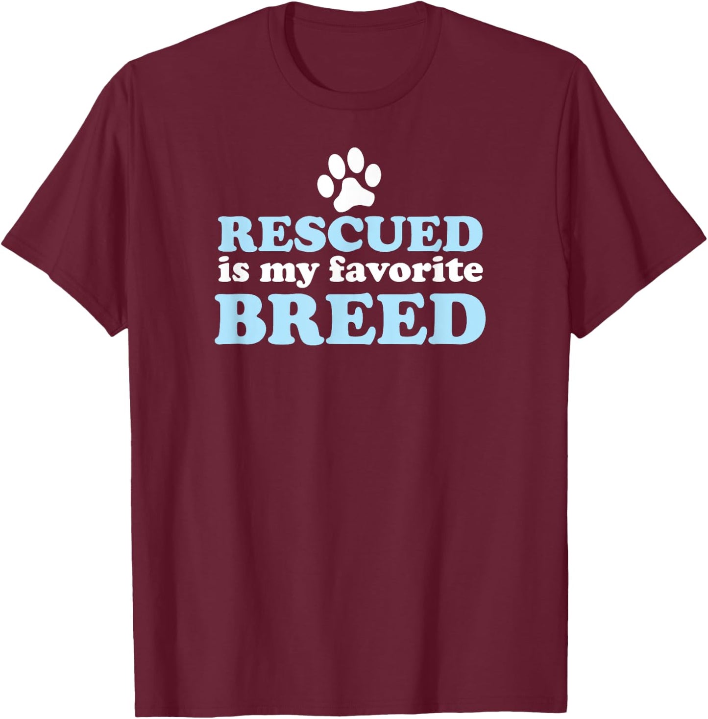 RESCUED IS MY FAVORITE BREED Adopted Shelter Rescue Dog Mom Women Kids T-Shirt - T-Shirt | Maroon