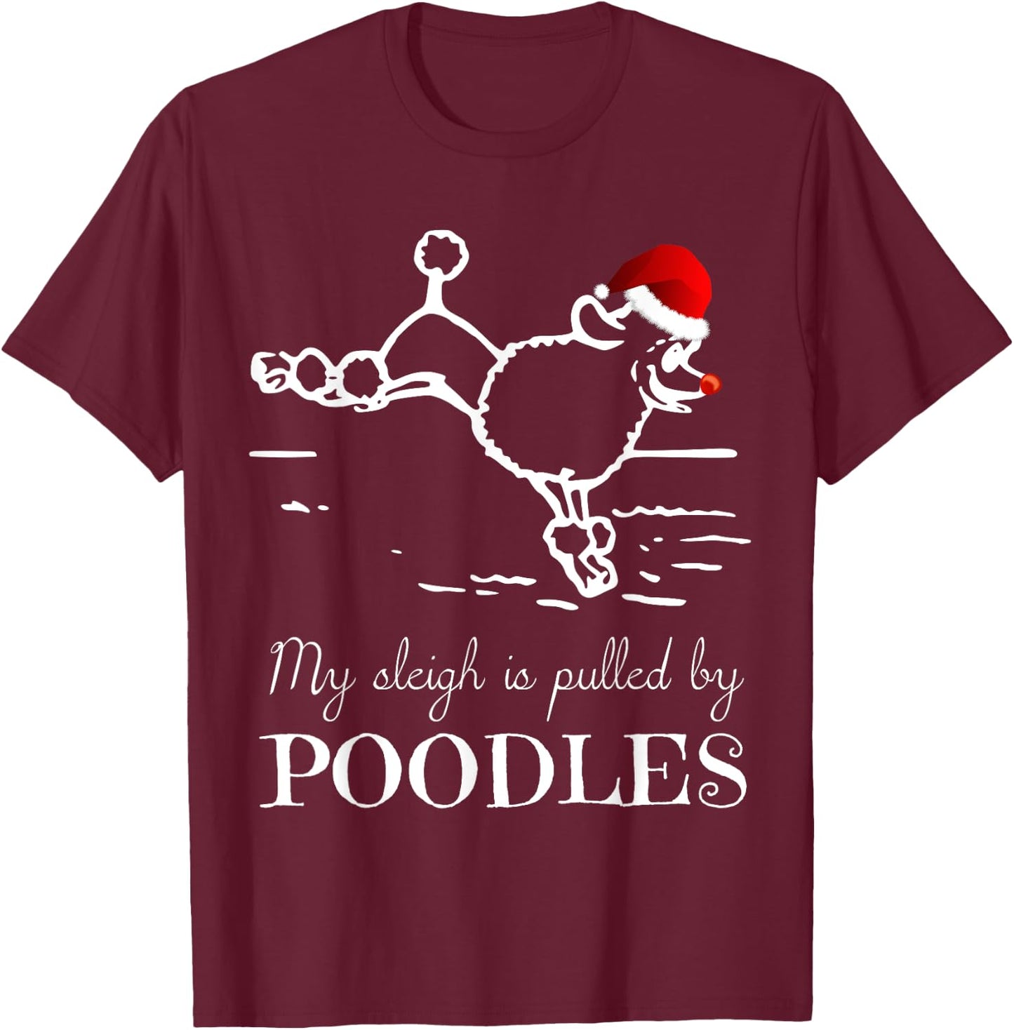 Poodle Christmas Shirt My Sleigh is Pulled by Poodles T-Shirt - T-Shirt | Maroon
