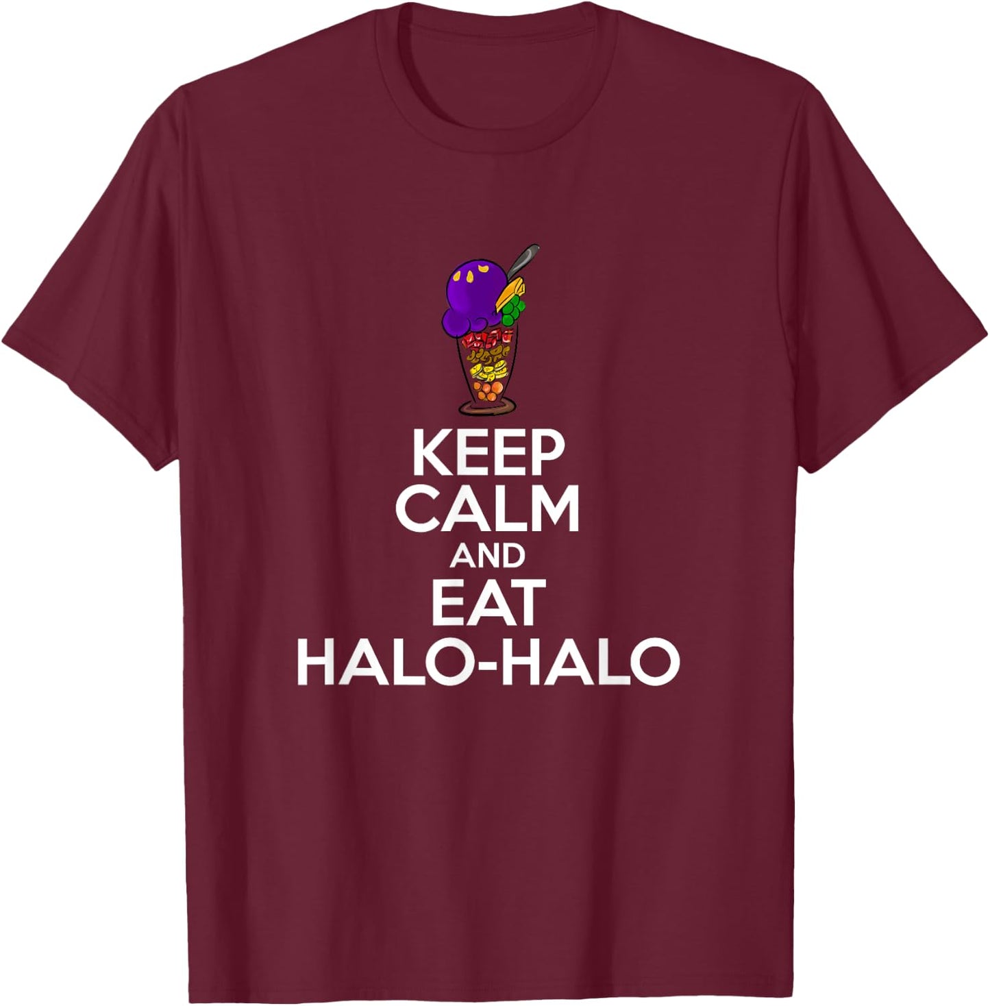 Keep Calm And Eat Halo-Halo Funny Filipino Saying Novelty T-Shirt - T-Shirt | Maroon