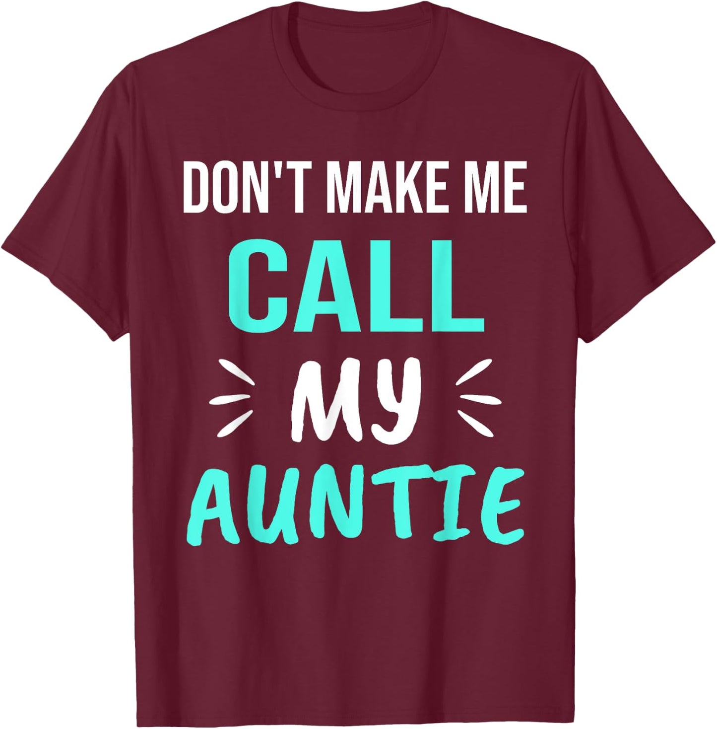 Don't Make Me Call My Auntie Funny Auntie T-Shirt - T-Shirt | Maroon