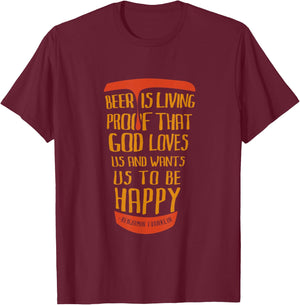 Beer Is Proof That God Loves Us And Wants Us To Be Happy T-Shirt - T-Shirt | Maroon