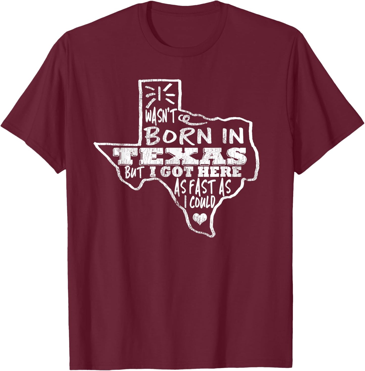 Vintage I Wasn't Born In Texas Here Fast As I Could T-Shirt - T-Shirt | Maroon