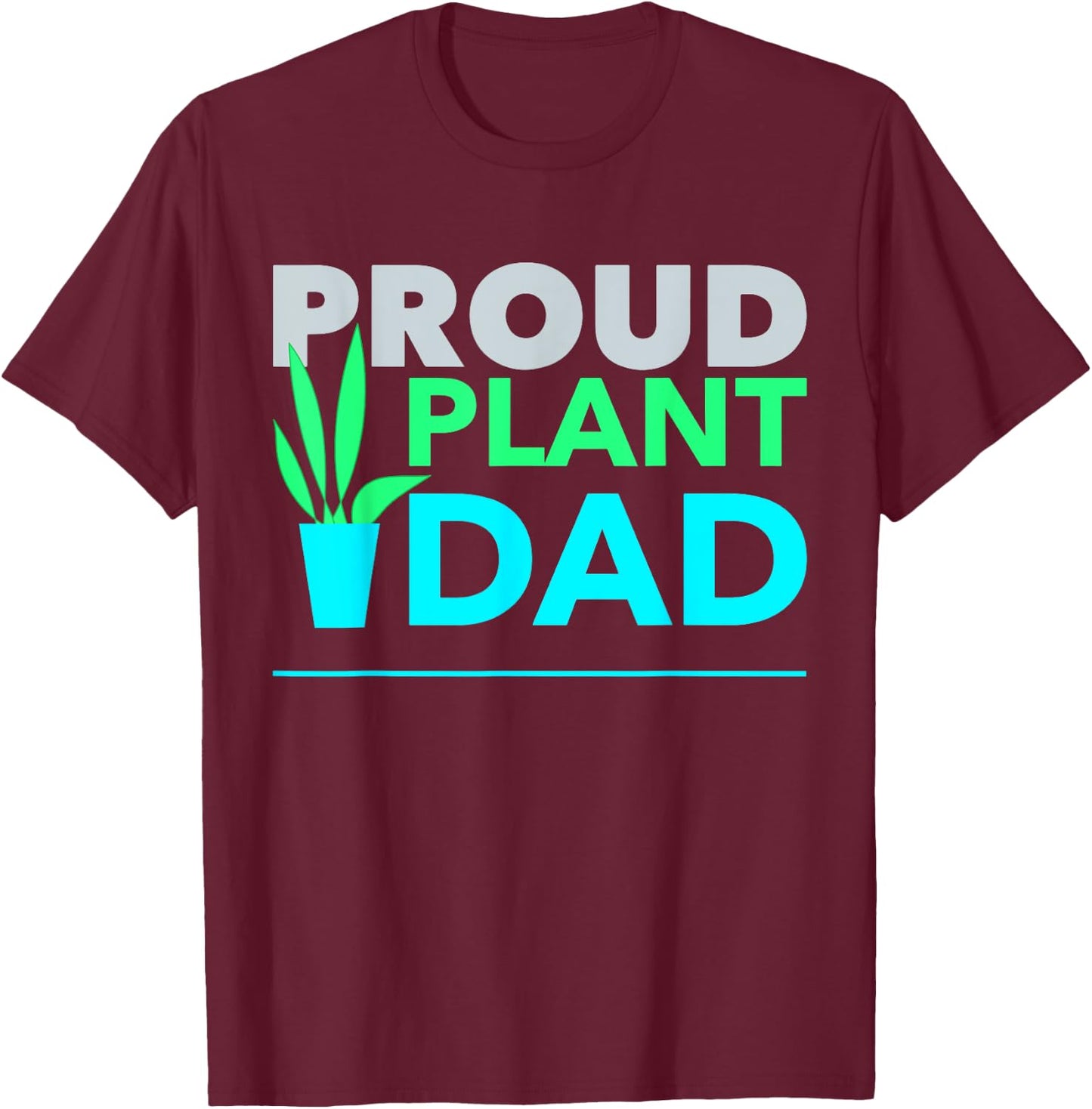 Proud Plant Dad Best Daddy Fathers Day for Father T-Shirt - T-Shirt | Maroon