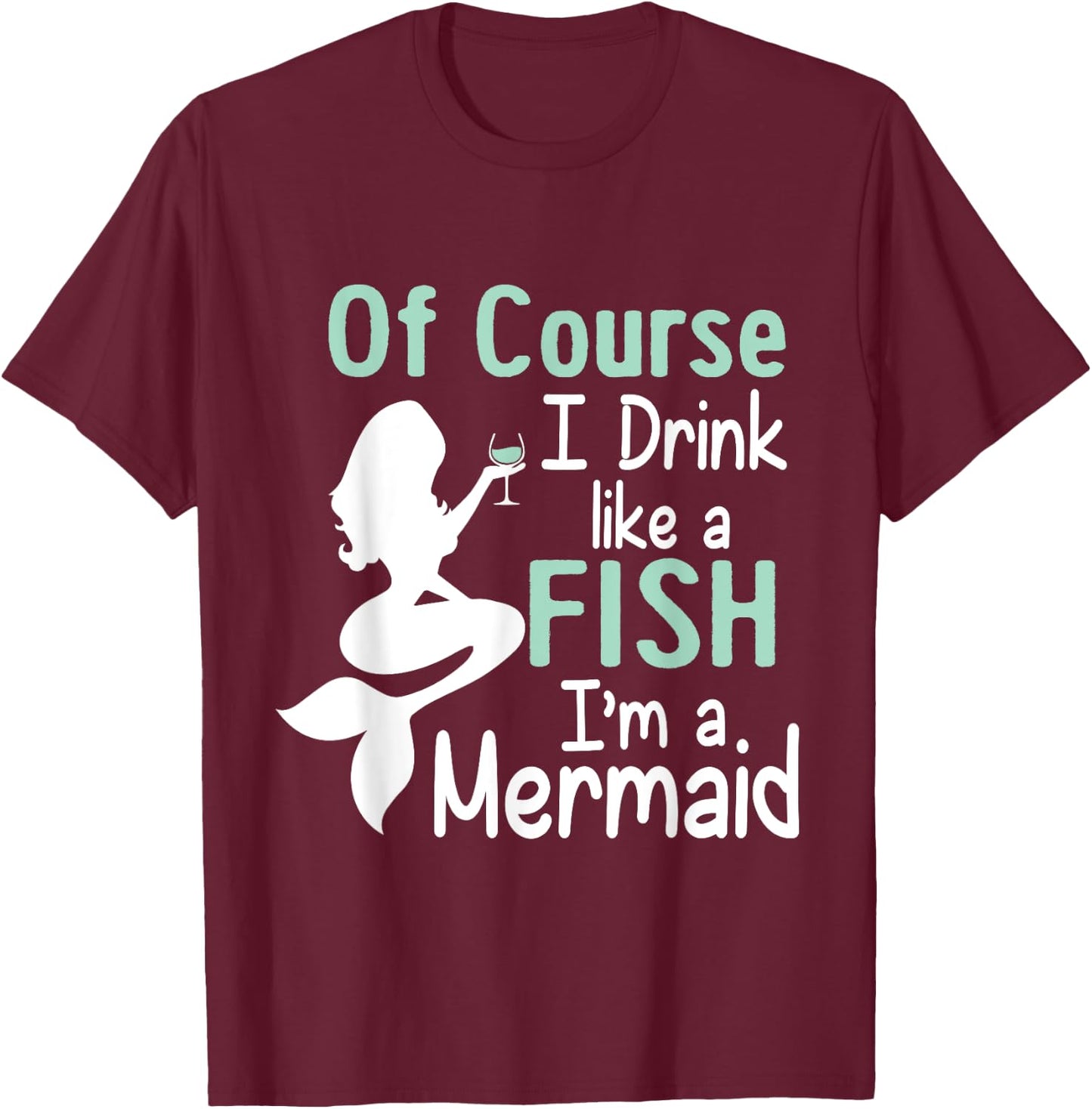 Drink Like A Fish Mermaid Funny Alcohol T-Shirt - T-Shirt | Maroon