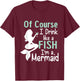 Drink Like A Fish Mermaid Funny Alcohol T-Shirt - T-Shirt | Maroon