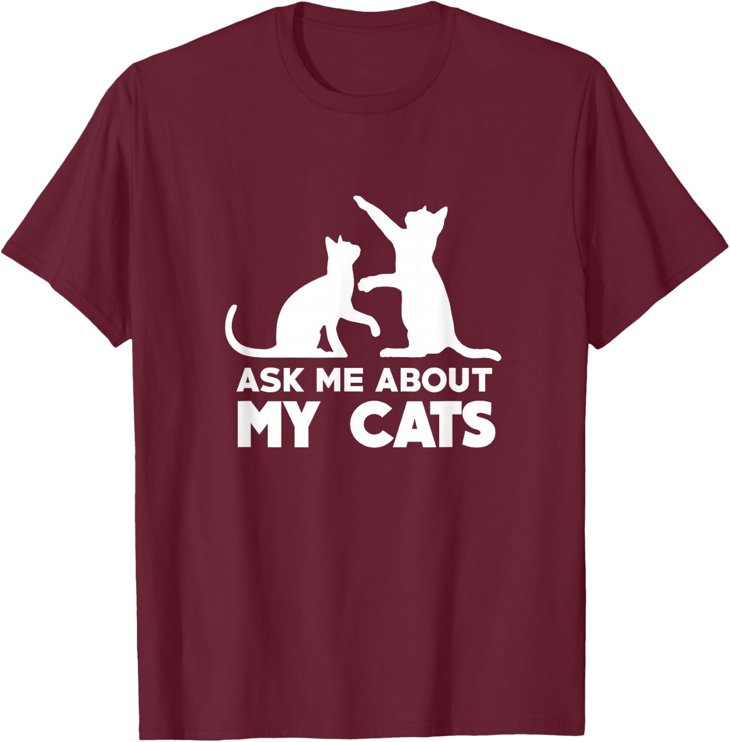 Ask Me About My Cats - Funny Kitten T-Shirt - T-Shirt | Maroon