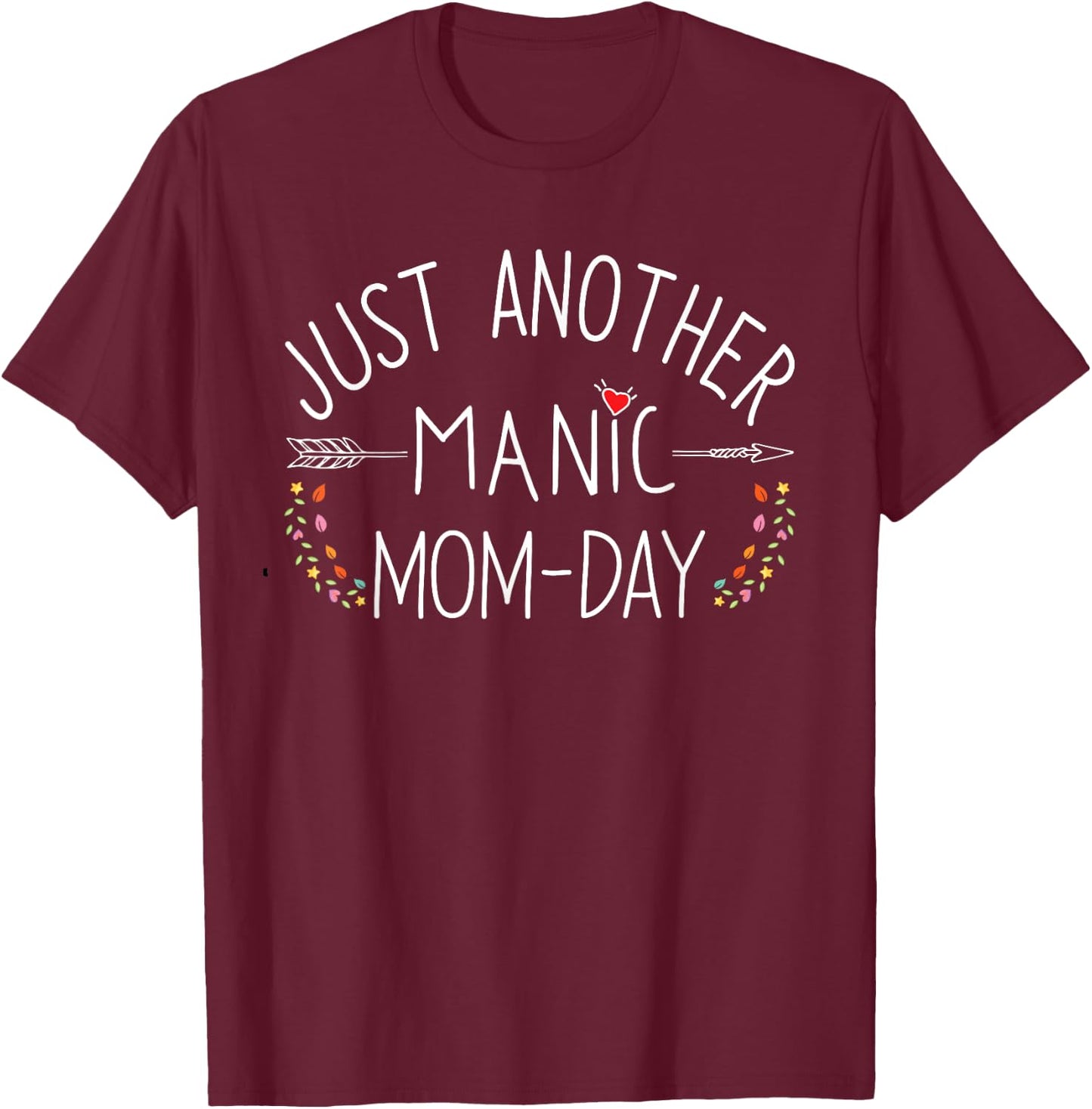 Just Another Manic Mom Day Funny Motherhood Busy Mama Life T-Shirt - T-Shirt | Maroon