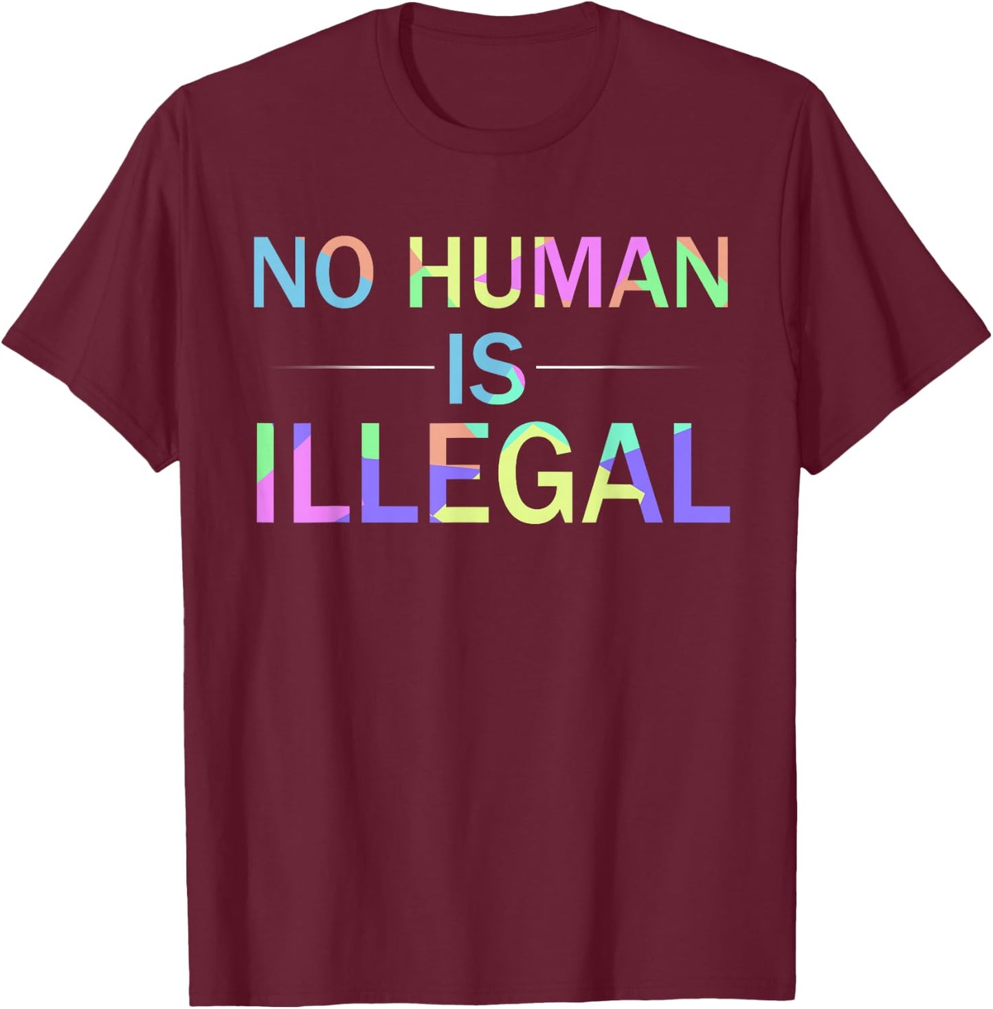 No Human is Illegal Immigration Activist T-Shirt - T-Shirt | Maroon
