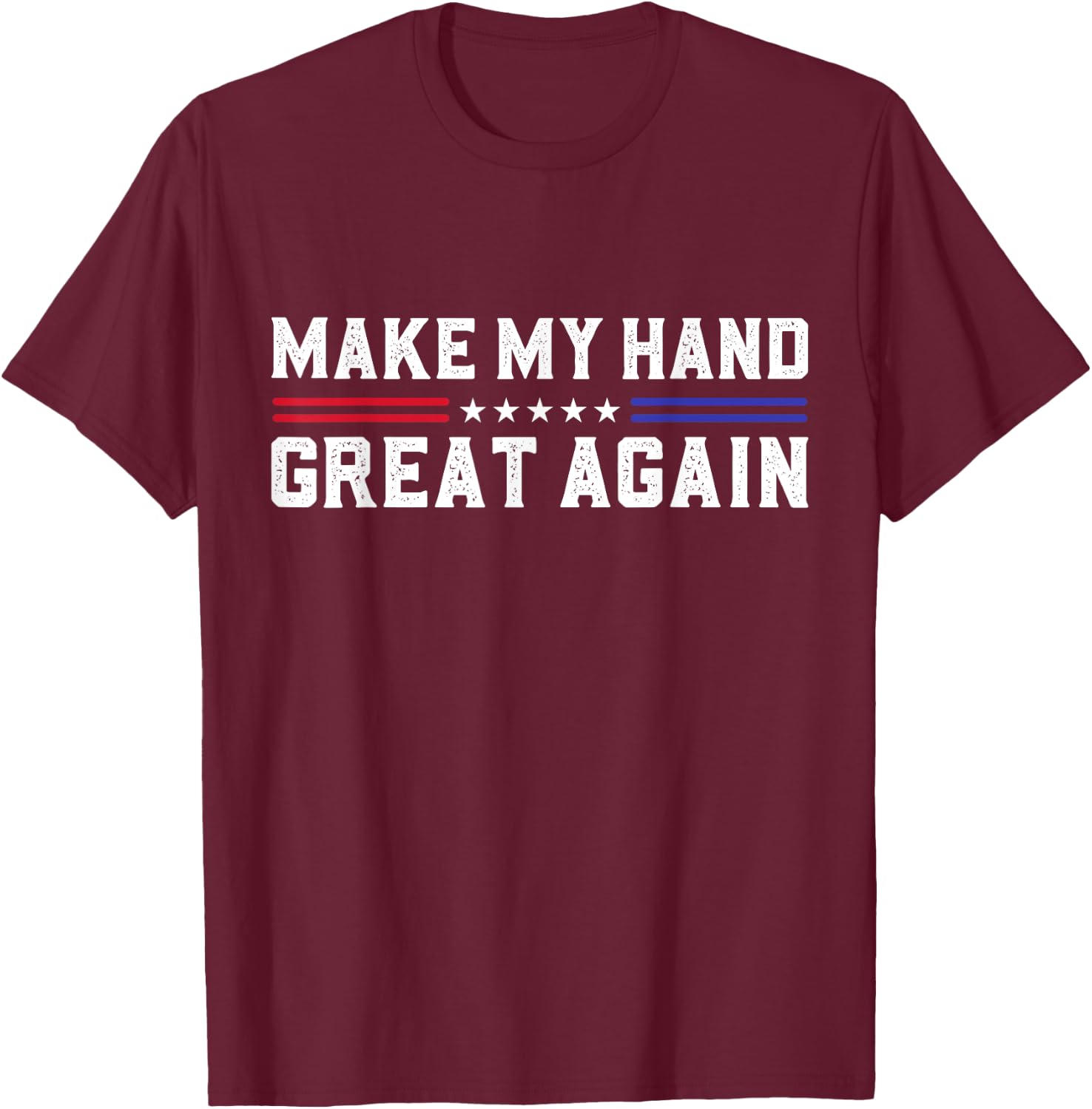 Make My Hand Great Again Post Broken Hand Surgery Recovery T-Shirt - T-Shirt | Maroon
