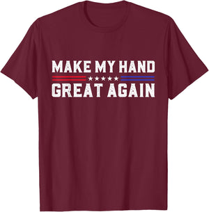 Make My Hand Great Again Post Broken Hand Surgery Recovery T-Shirt - T-Shirt | Maroon