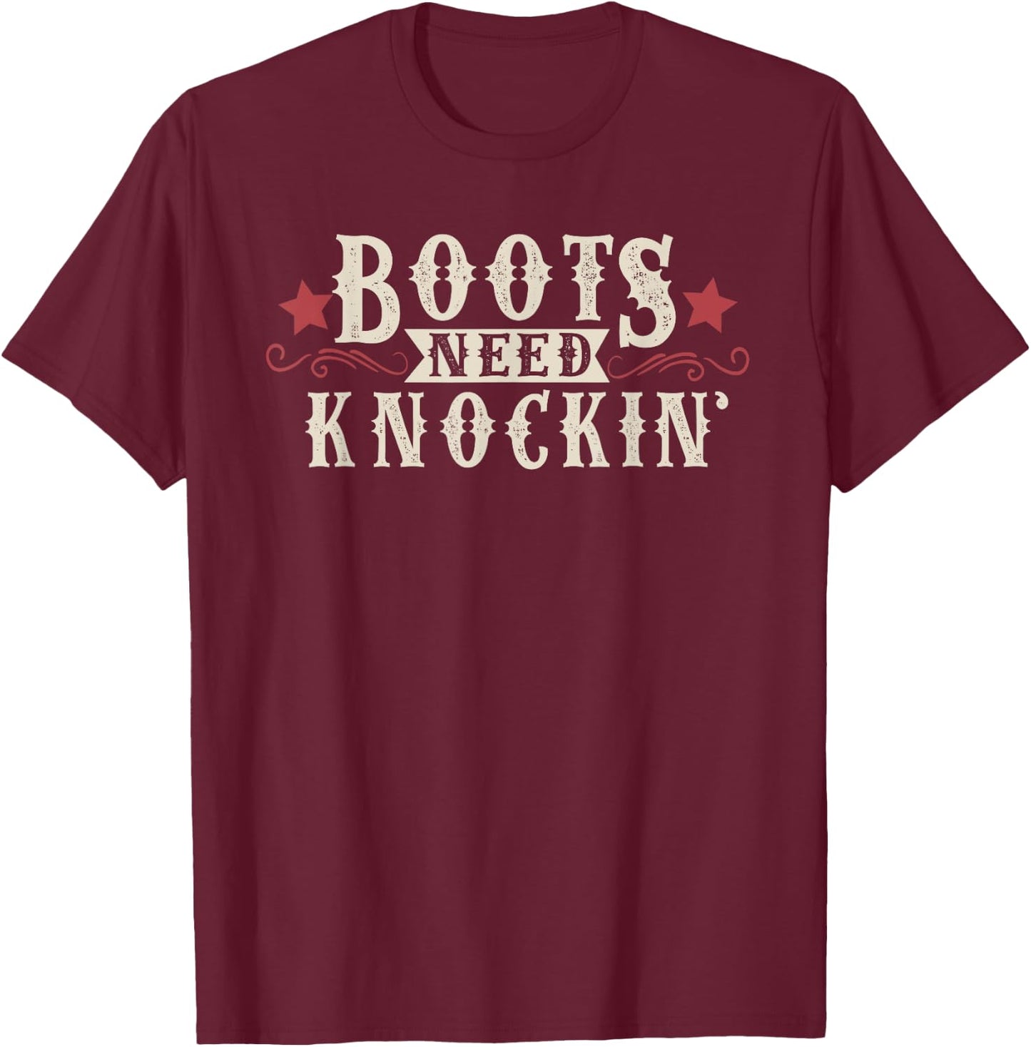Boots Need Knocking Country Music Song Shirt T-Shirt - T-Shirt | Maroon