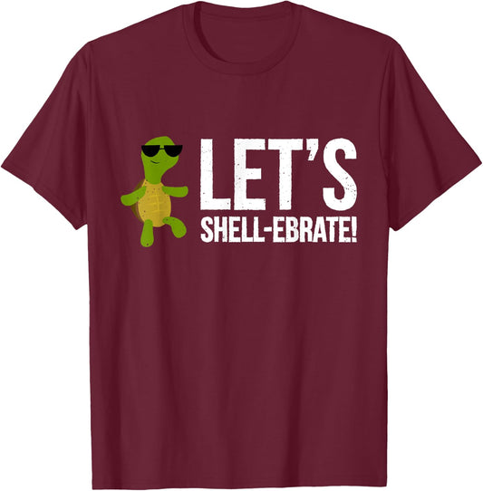Let's Shell-ebrate! | Funny Turtle Pun Shirt T-Shirt - T-Shirt | Maroon