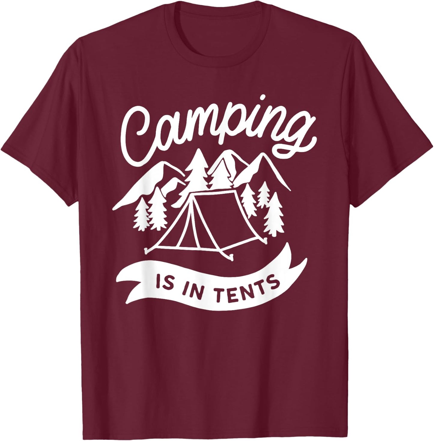Camping Is In Tents Funny Hiking Pun T-Shirt - T-Shirt | Maroon