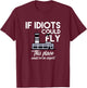 Funny IF IDIOTS COULD FLY THIS PLACE WOULD BE AN AIRPORT T-Shirt - T-Shirt | Maroon