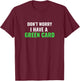 Don't Worry, I Have A Green Card - Immigrant Shirt T-Shirt - T-Shirt | Maroon